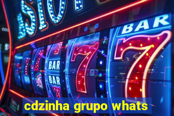 cdzinha grupo whats